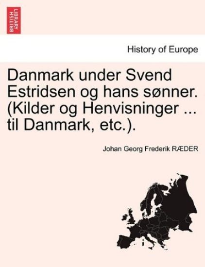 Danmark under Svend Estridsen og hans sønner. (Kilder og Henvisninger ... til Danmark, etc.).