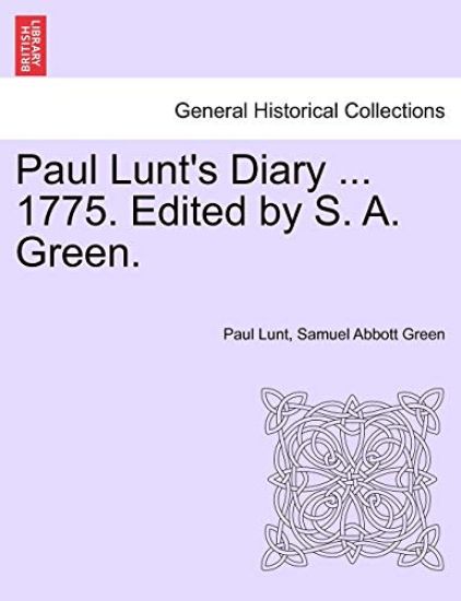 Paul Lunt's Diary ... 1775. Edited by S. A. Green.
