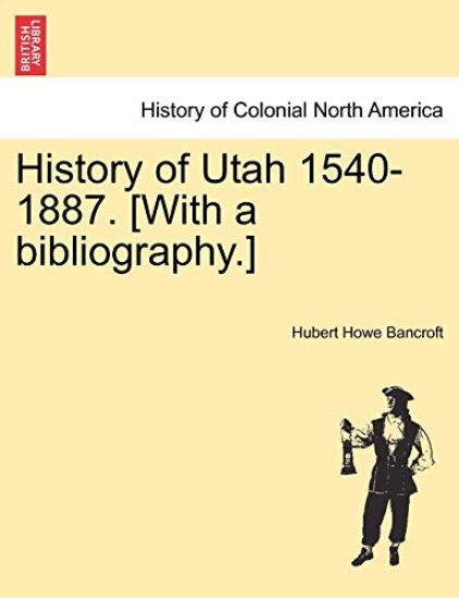 History of Utah 1540-1887. [With a bibliography.]