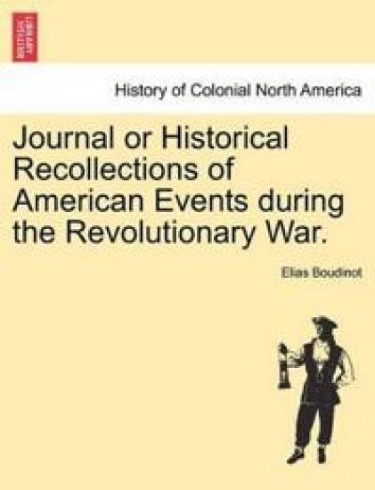 Journal or Historical Recollections of American Events During the Revolutionary War.