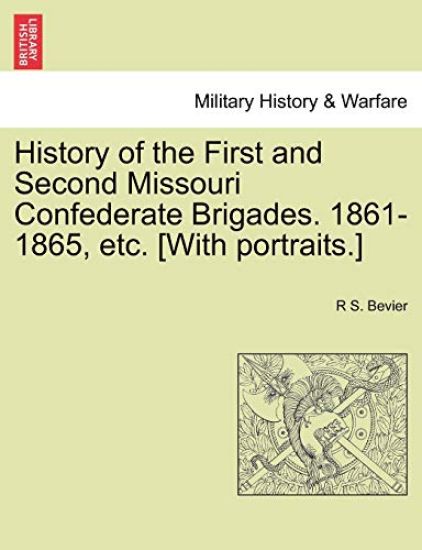 History of the First and Second Missouri Confederate Brigades. 1861-1865, etc. [With portraits.]