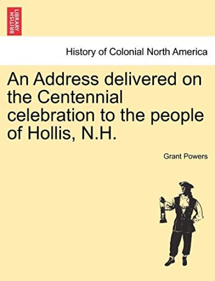 An Address Delivered on the Centennial Celebration to the People of Hollis, N.H.