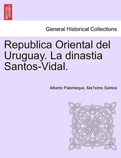 Republica Oriental del Uruguay. La Dinastia Santos-Vidal.