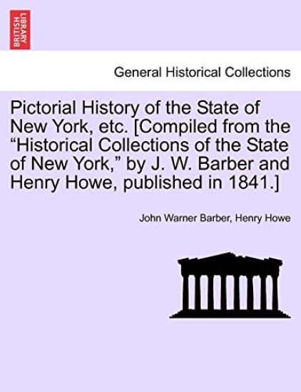 Pictorial History of the State of New York, Etc. [Compiled from the "Historical Collections of the State of New York," by J. W. Barber and Henry Howe, Published in 1841.]