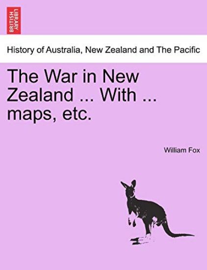 The War in New Zealand ... with ... Maps, Etc.