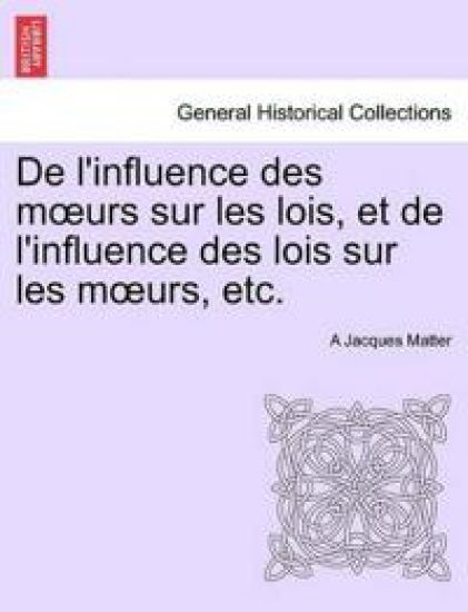 de L'Influence Des M Urs Sur Les Lois, Et de L'Influence Des Lois Sur Les M Urs, Etc.