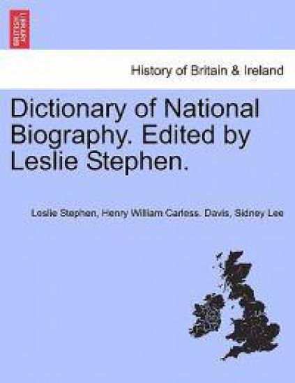 Dictionary of National Biography. Edited by Leslie Stephen.