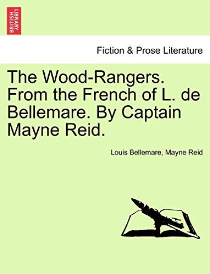 The Wood-Rangers. from the French of L. de Bellemare. by Captain Mayne Reid.