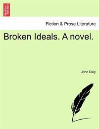 Broken Ideals. a Novel.