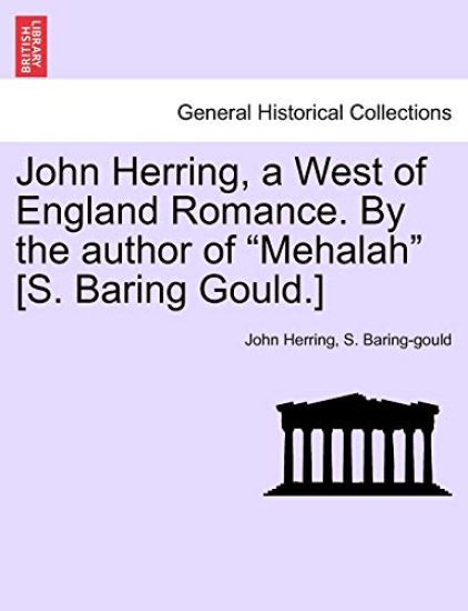John Herring, a West of England Romance. by the Author of Mehalah [s. Baring Gould.]