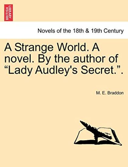 A Strange World. a Novel. by the Author of Lady Audley's Secret..