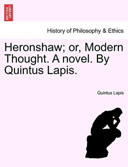 Heronshaw; Or, Modern Thought. a Novel. by Quintus Lapis.