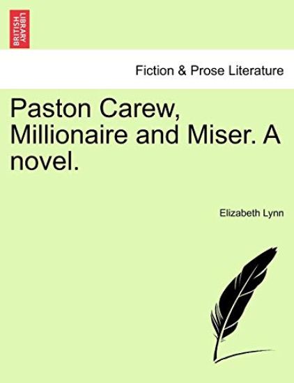 Paston Carew, Millionaire and Miser. a Novel.