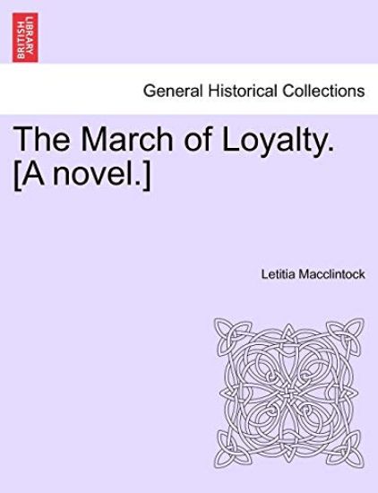 The March of Loyalty. [A Novel.]