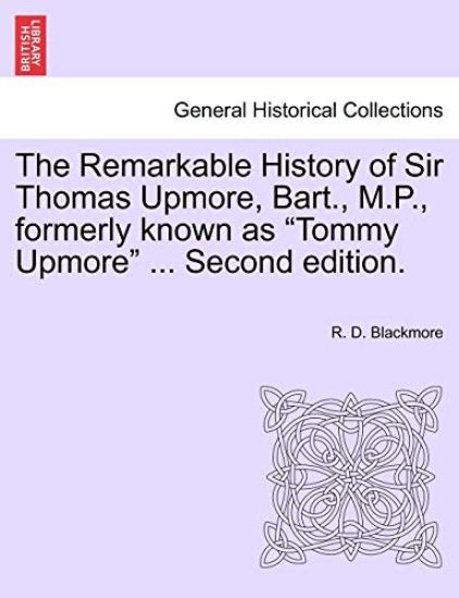 The Remarkable History of Sir Thomas Upmore, Bart., M.P., Formerly Known as Tommy Upmore .Vol. II, . Second Edition.