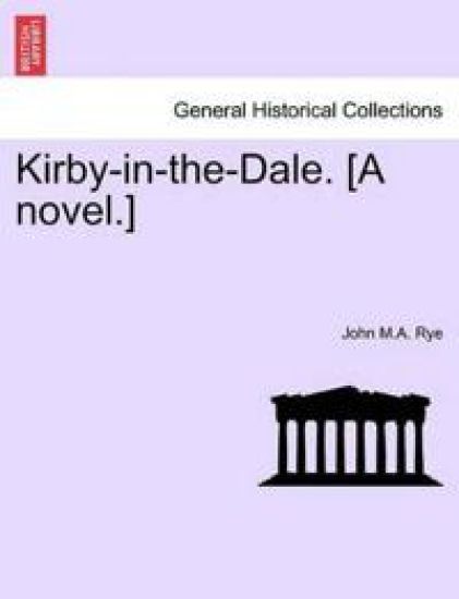 Kirby-In-The-Dale. [A Novel.]