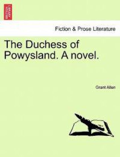 The Duchess of Powysland. a Novel.