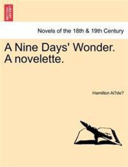 A Nine Days' Wonder. a Novelette.