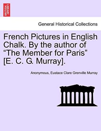 French Pictures in English Chalk. by the Author of "The Member for Paris" [E. C. G. Murray]. Second Series.
