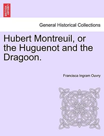 Hubert Montreuil, or the Huguenot and the Dragoon.