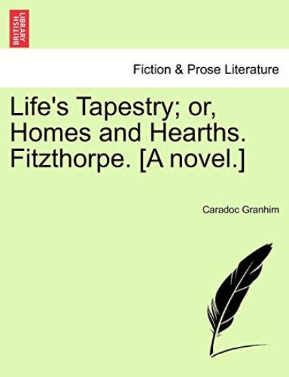 Life's Tapestry; Or, Homes and Hearths. Fitzthorpe. [A Novel.]