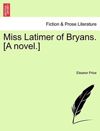 Miss Latimer of Bryans. [A Novel.]