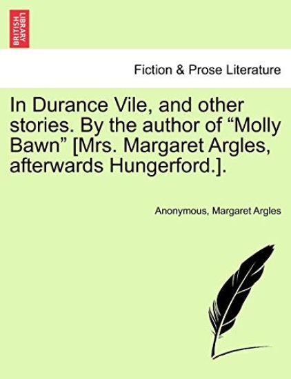 In Durance Vile, and Other Stories. by the Author of "Molly Bawn" [Mrs. Margaret Argles, Afterwards Hungerford.]. Vol. I.