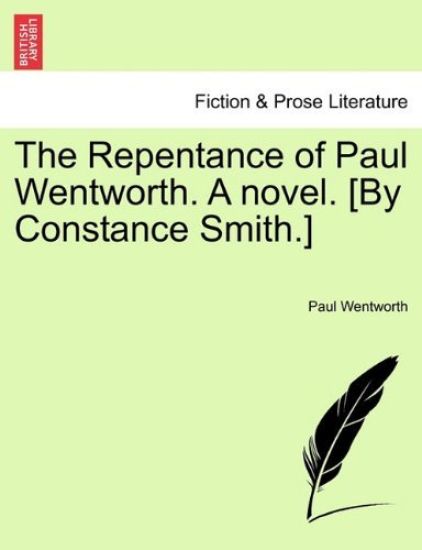 The Repentance of Paul Wentworth. a Novel. [By Constance Smith.]