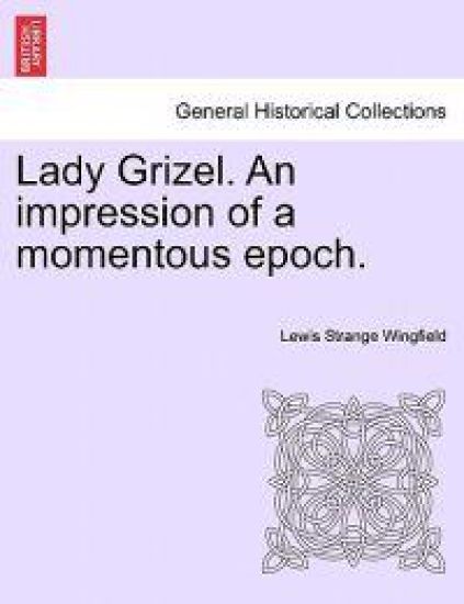 Lady Grizel. an Impression of a Momentous Epoch.