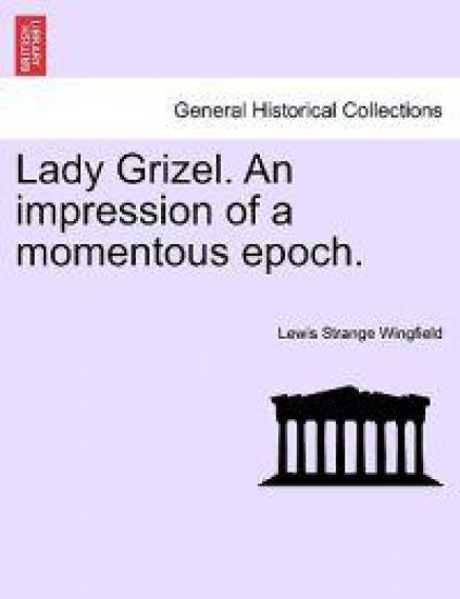 Lady Grizel. an Impression of a Momentous Epoch.