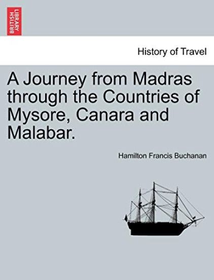 A Journey from Madras through the Countries of Mysore, Canara and Malabar. Vol. I.