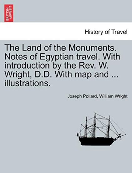 The Land of the Monuments. Notes of Egyptian travel. With introduction by the Rev. W. Wright, D.D. With map and ... illustrations.