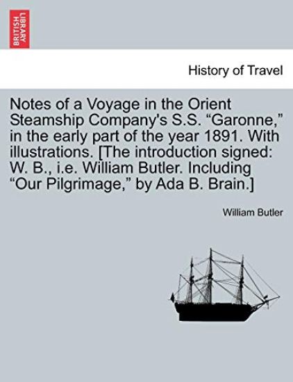 Notes of a Voyage in the Orient Steamship Company's S.S. Garonne, in the Early Part of the Year 1891. with Illustrations. [The Introduction Signed