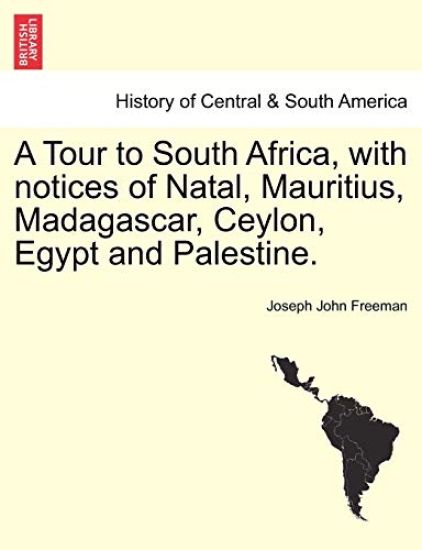 A Tour to South Africa, with notices of Natal, Mauritius, Madagascar, Ceylon, Egypt and Palestine.