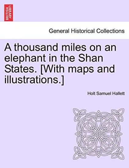 A thousand miles on an elephant in the Shan States. [With maps and illustrations.]