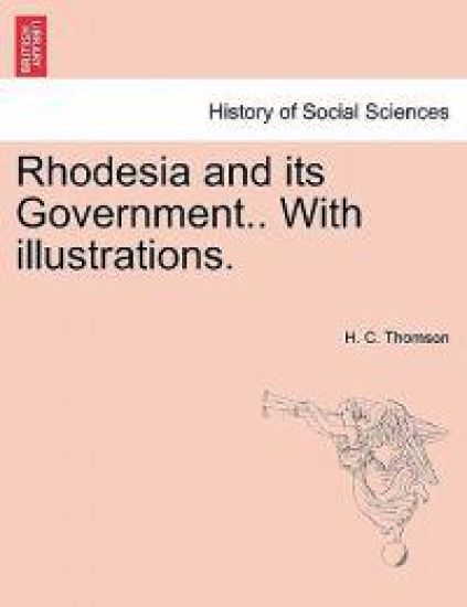 Rhodesia and Its Government.. with Illustrations.
