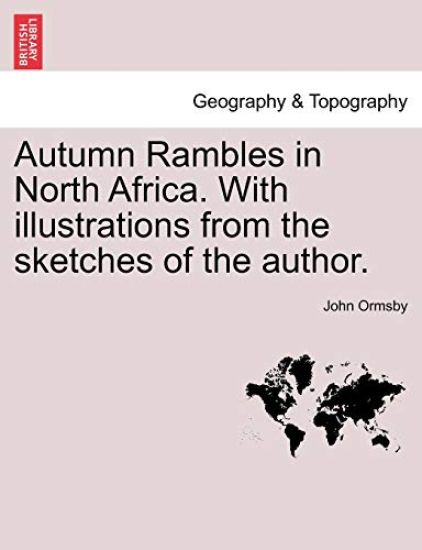 Autumn Rambles in North Africa. with Illustrations from the Sketches of the Author.