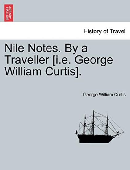 Nile Notes. by a Traveller [I.E. George William Curtis].