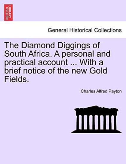 The Diamond Diggings of South Africa. a Personal and Practical Account ... with a Brief Notice of the New Gold Fields.