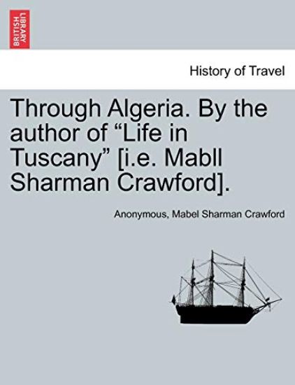 Through Algeria. by the Author of "Life in Tuscany" [I.E. Mabll Sharman Crawford].