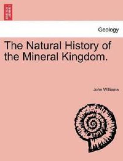 The Natural History of the Mineral Kingdom. Vol. II.