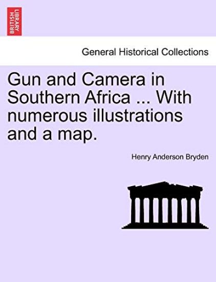 Gun and Camera in Southern Africa ... With numerous illustrations and a map.