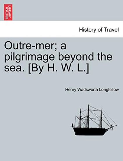 Outre-Mer; A Pilgrimage Beyond the Sea. [By H. W. L.]