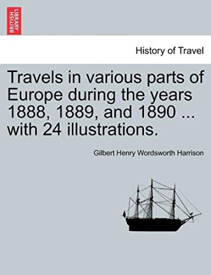 Travels in Various Parts of Europe During the Years 1888, 1889, and 1890 ... with 24 Illustrations.