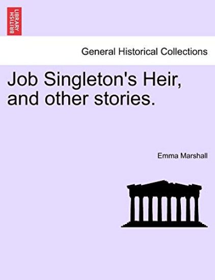 Job Singleton's Heir, and Other Stories.