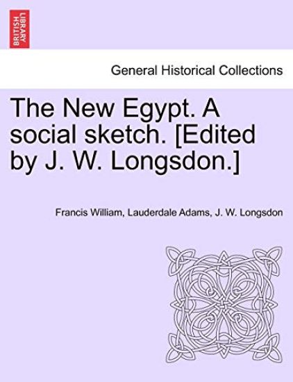 The New Egypt. a Social Sketch. [Edited by J. W. Longsdon.]