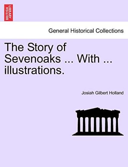 The Story of Sevenoaks ... with ... Illustrations.