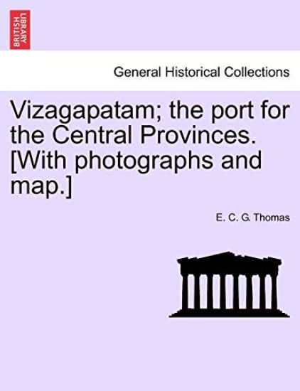 Vizagapatam; the port for the Central Provinces. [With photographs and map.]
