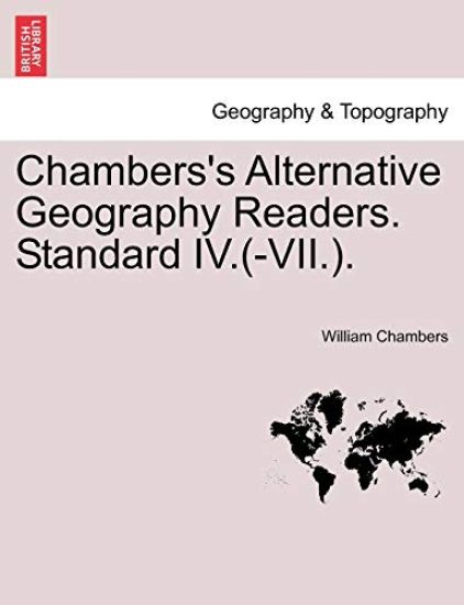 Chambers's Alternative Geography Readers. Standard IV.(-VII.).