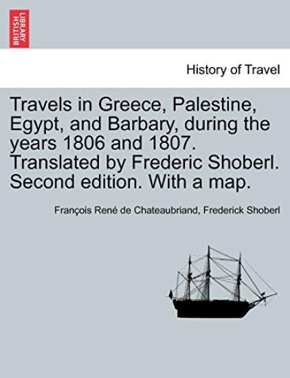 Travels in Greece, Palestine, Egypt, and Barbary, During the Years 1806 and 1807. Translated by Frederic Shoberl. Second Edition. with a Map.